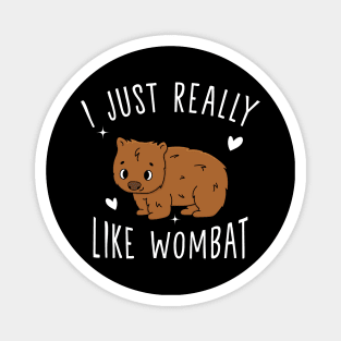 I Just Reaila Like Wombat Magnet